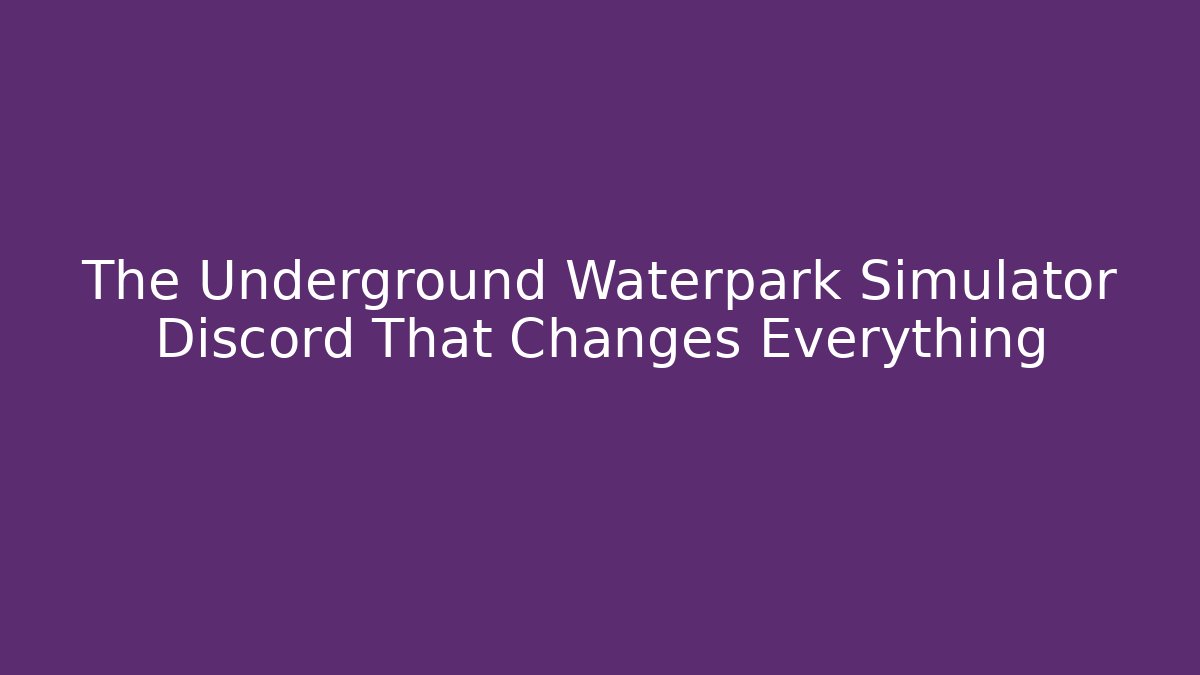 The Underground Waterpark Simulator Discord That Changes Everything - Critter Realm