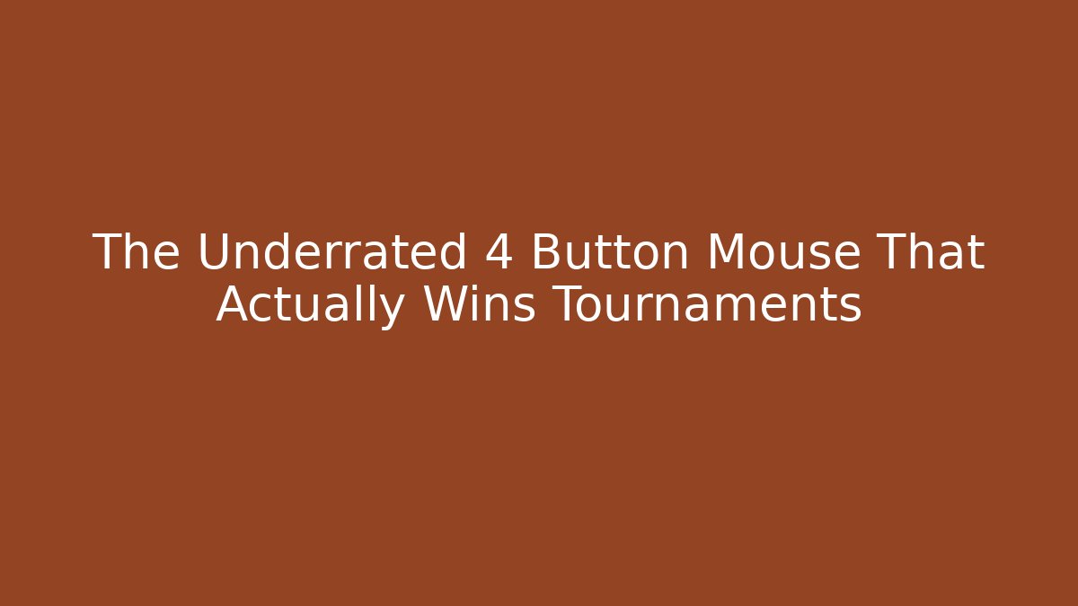 The Underrated 4 Button Mouse That Actually Wins Tournaments