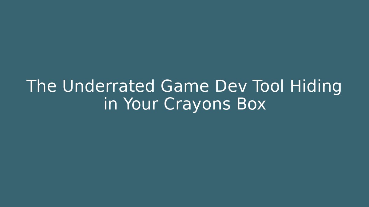 The Underrated Game Dev Tool Hiding in Your Crayons Box