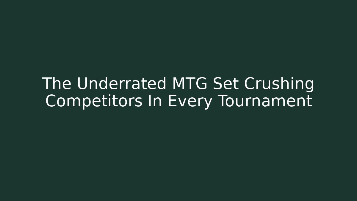 The Underrated MTG Set Crushing Competitors In Every Tournament