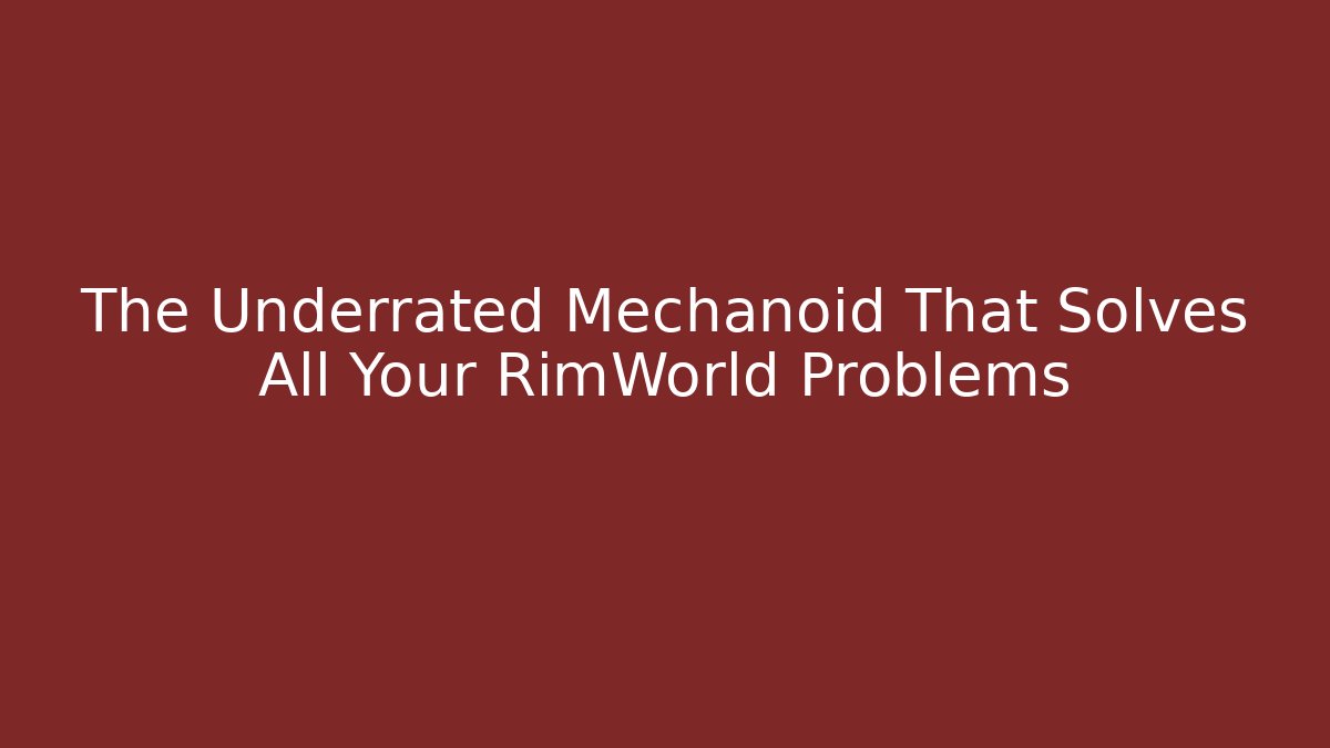 The Underrated Mechanoid That Solves All Your RimWorld Problems