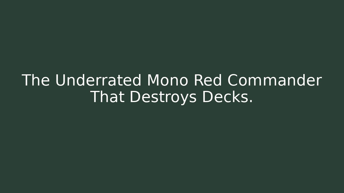 The Underrated Mono Red Commander That Destroys Decks.