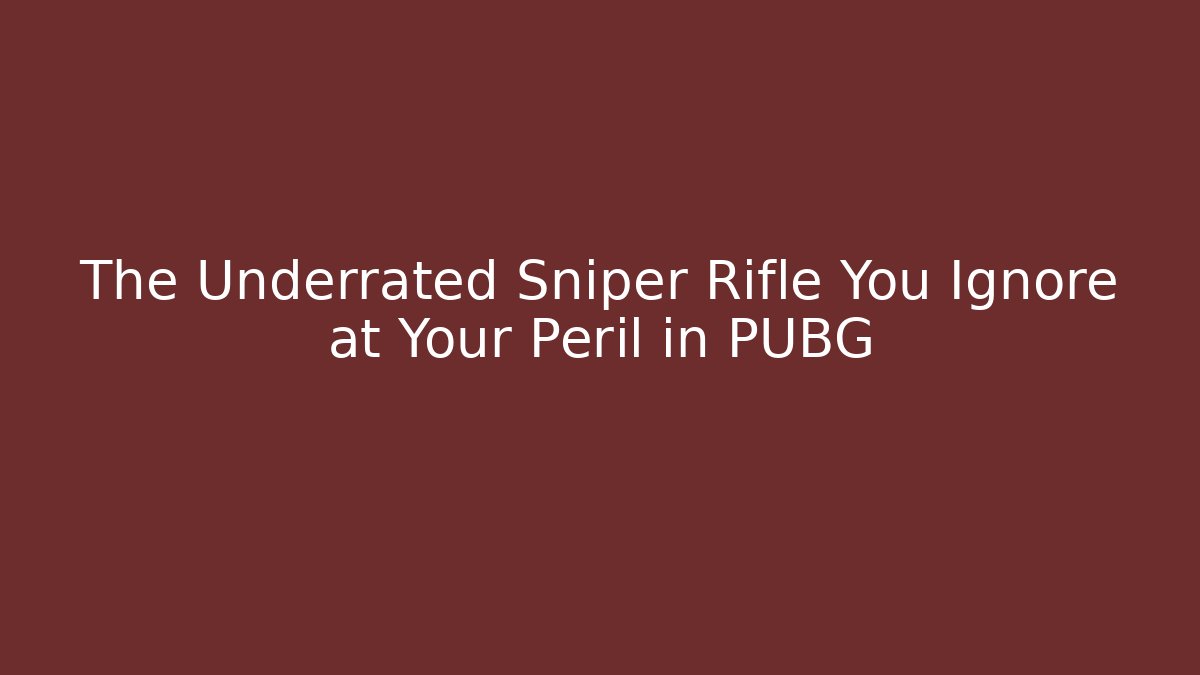 The Underrated Sniper Rifle You Ignore at Your Peril in PUBG