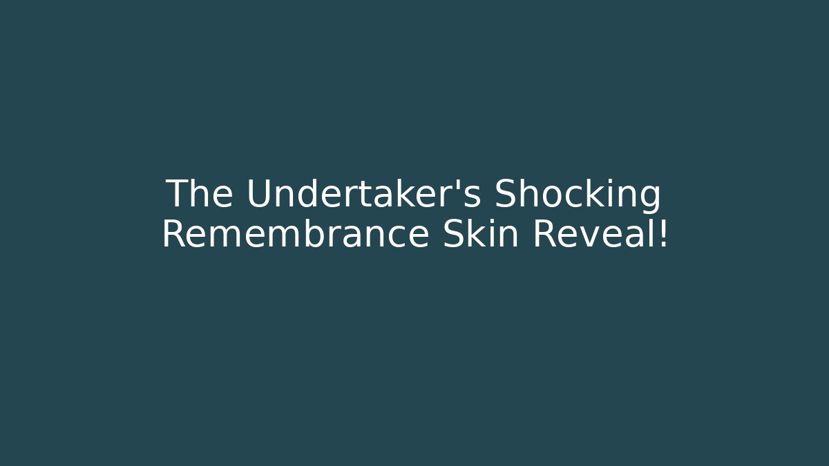 The Undertaker's Shocking Remembrance Skin Reveal!