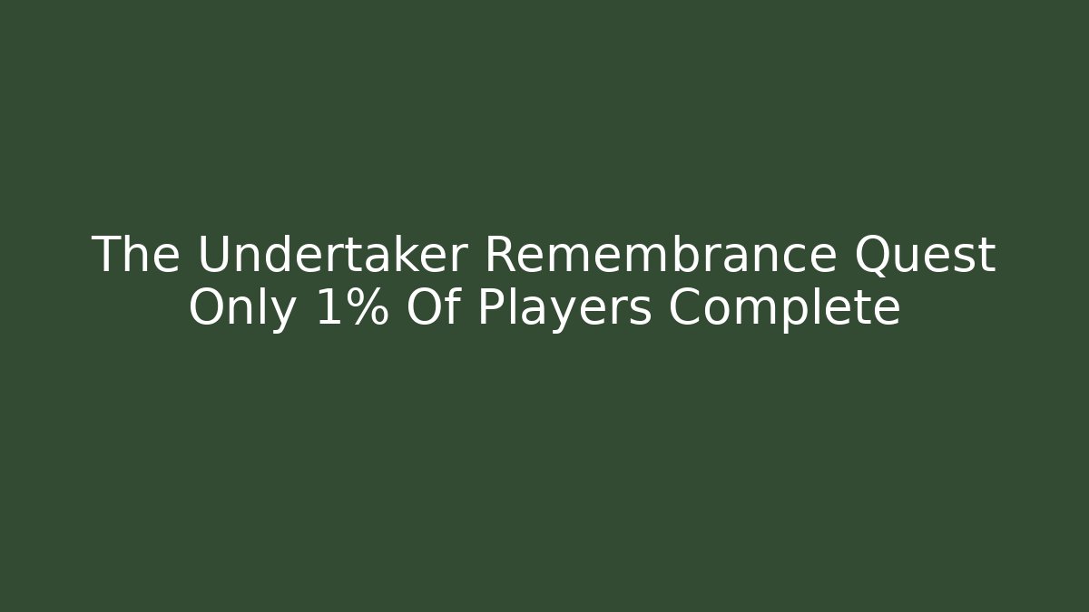 The Undertaker Remembrance Quest Only 1% Of Players Complete - Critter Realm