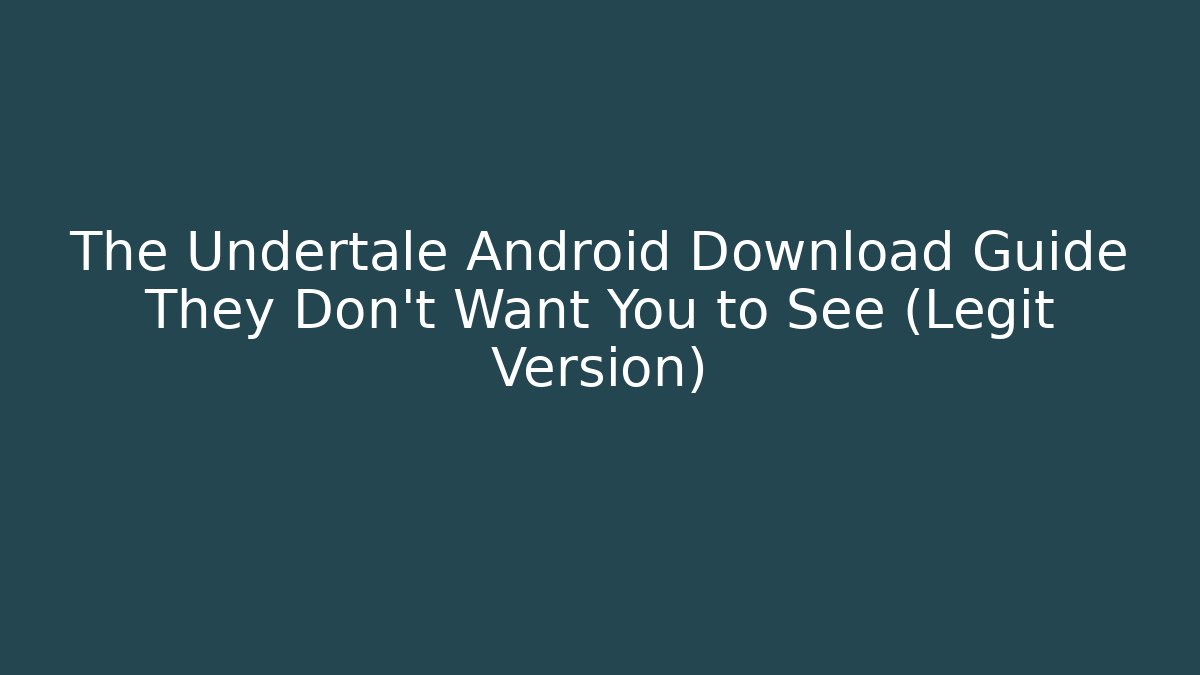 The Undertale Android Download Guide They Don’t Want You to See (Legit Version)