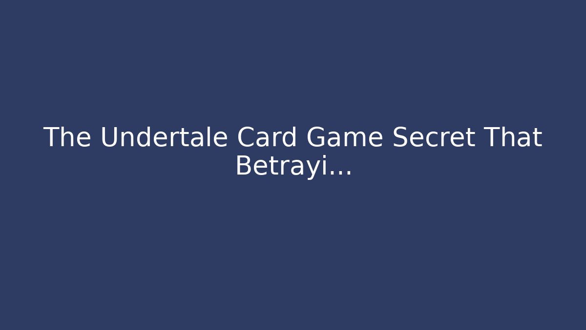 The Undertale Card Game Secret That Betrayi...