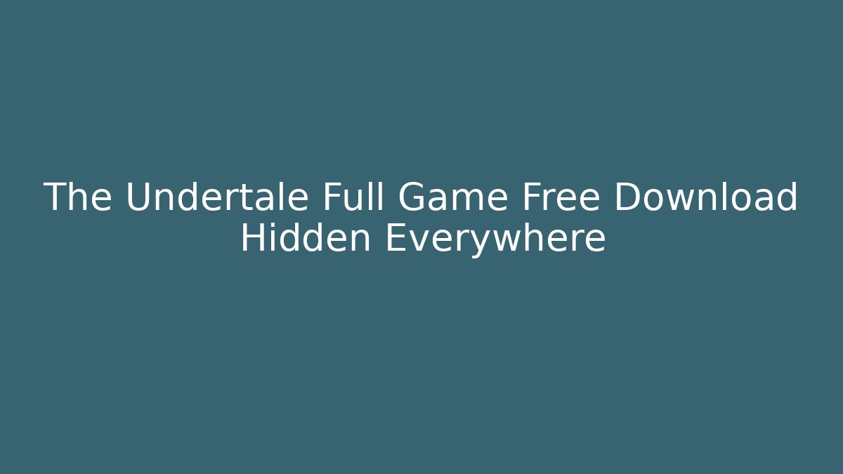 The Undertale Full Game Free Download Hidden Everywhere - Critter Realm