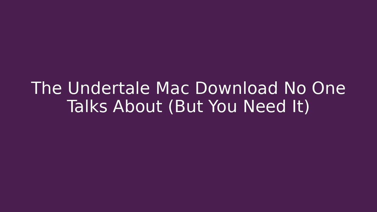 The Undertale Mac Download No One Talks About (But You Need It)