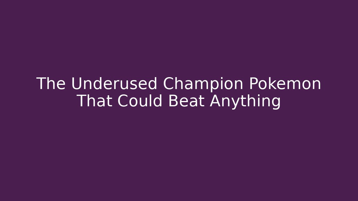 The Underused Champion Pokémon That Could Beat Anything