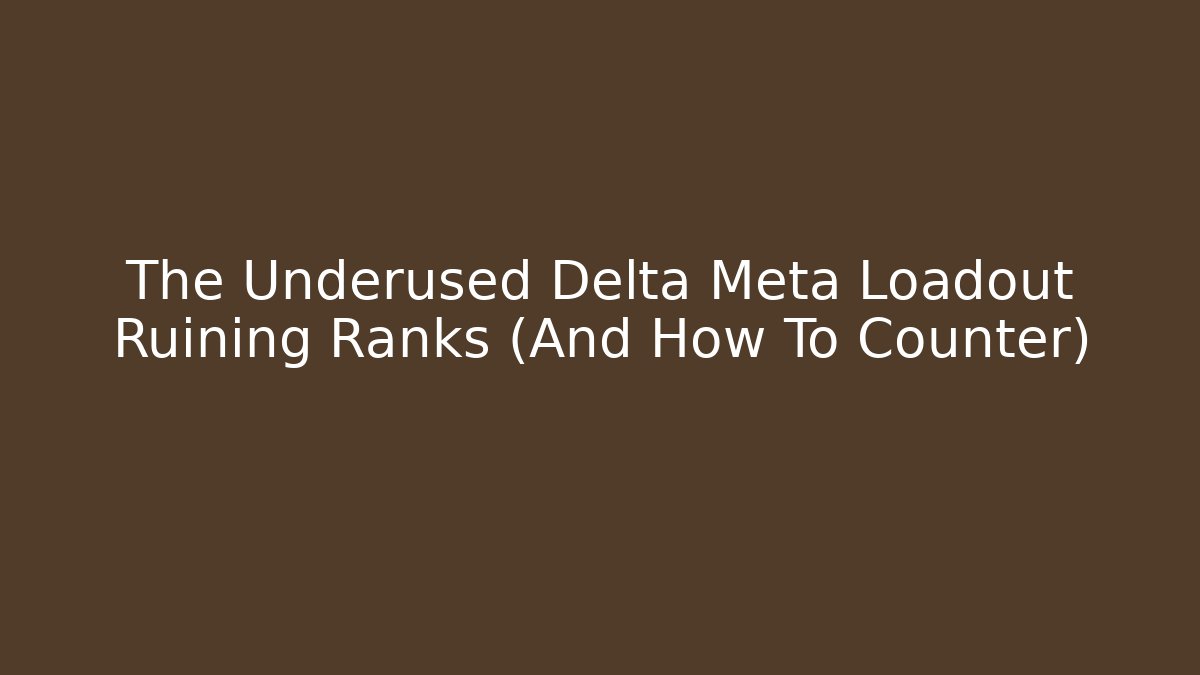 The Underused Delta Meta Loadout Ruining Ranks (And How To Counter)