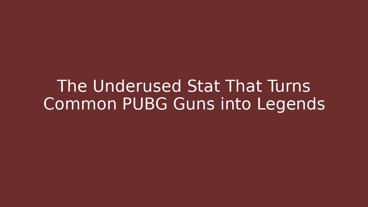 The Underused Stat That Turns Common PUBG Guns into Legends