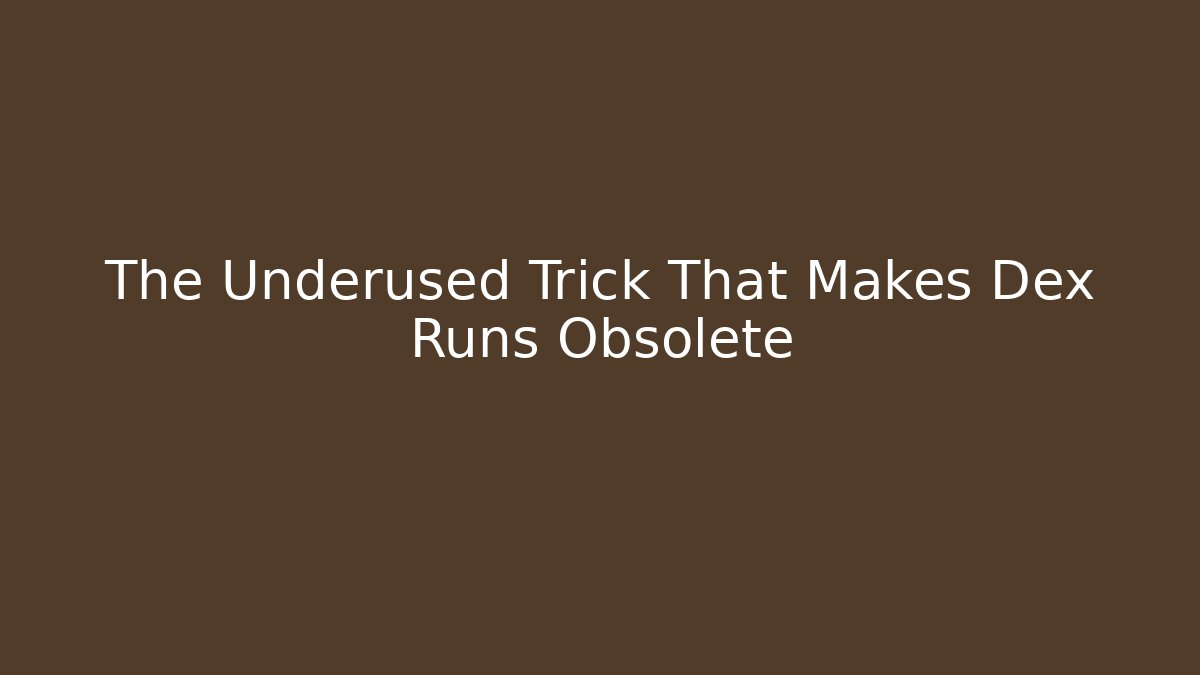 The Underused Trick That Makes Dex Runs Obsolete