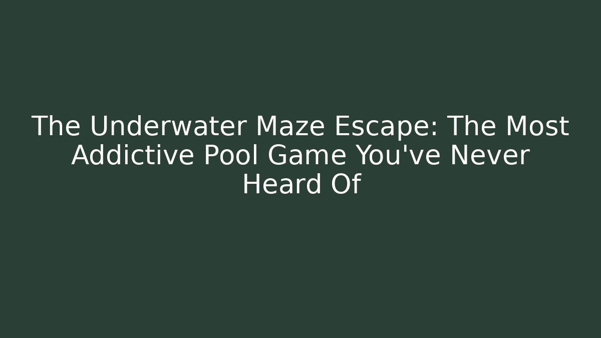 The Underwater Maze Escape: The Most Addictive Pool Game You’ve Never Heard Of
