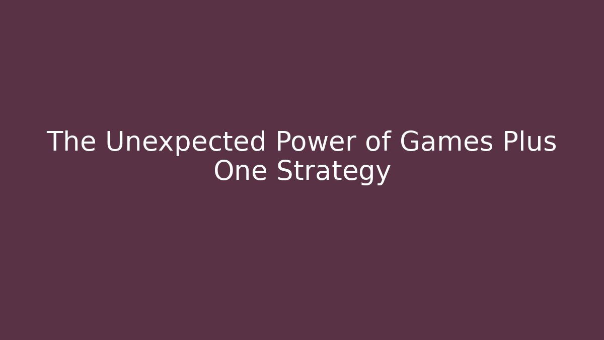 The Unexpected Power of Games Plus One Strategy