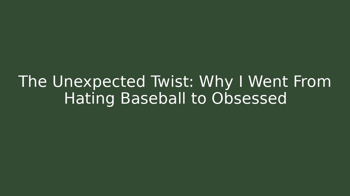 The Unexpected Twist: Why I Went From Hating Baseball to Obsessed - Critter Realm