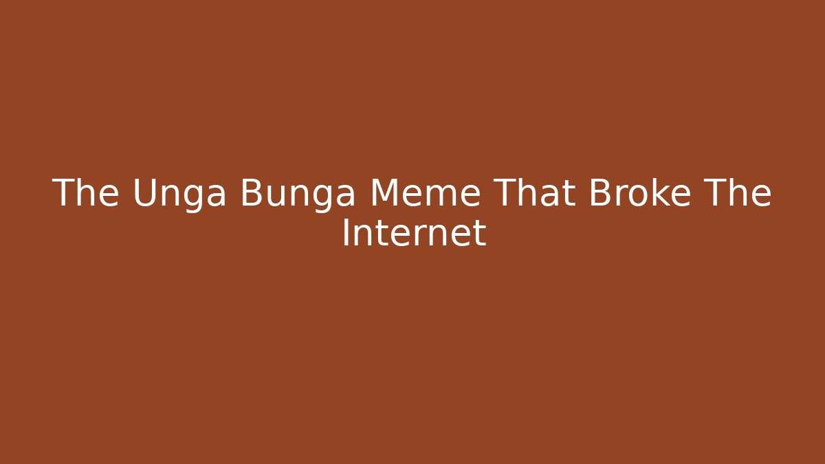 The Unga Bunga Meme That Broke The Internet