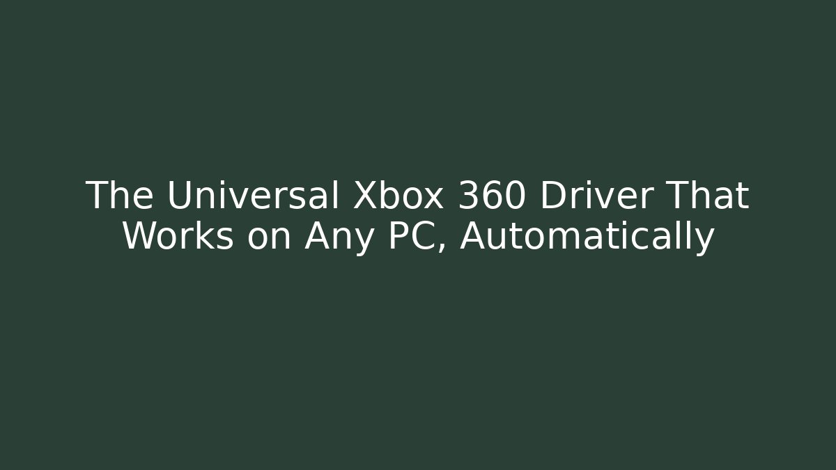 The Universal Xbox 360 Driver That Works on Any PC, Automatically - Critter Realm