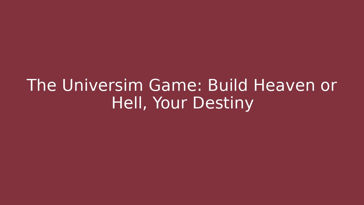 The Universim Game: Build Heaven or Hell, Your Destiny