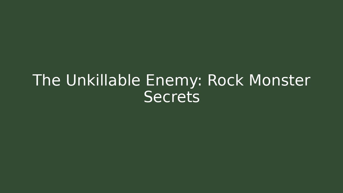 The Unkillable Enemy: Rock Monster Secrets