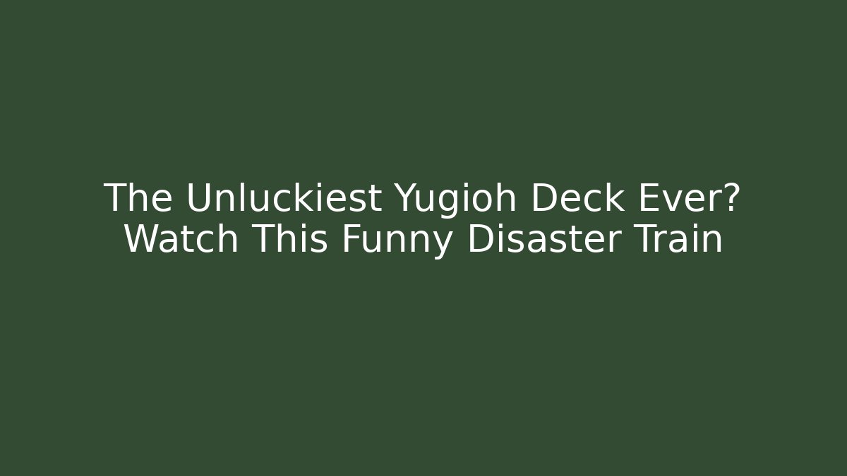 The Unluckiest Yugioh Deck Ever? Watch This Funny Disaster Train - Critter Realm