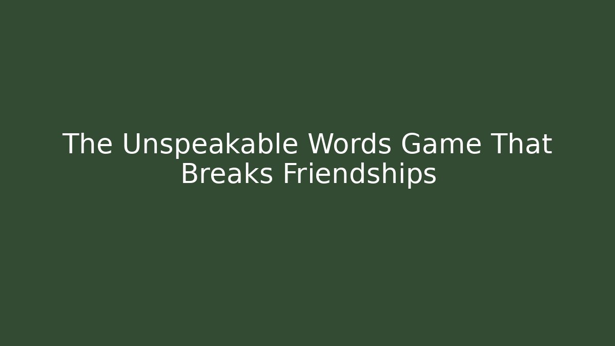 The Unspeakable Words Game That Breaks Friendships - Critter Realm