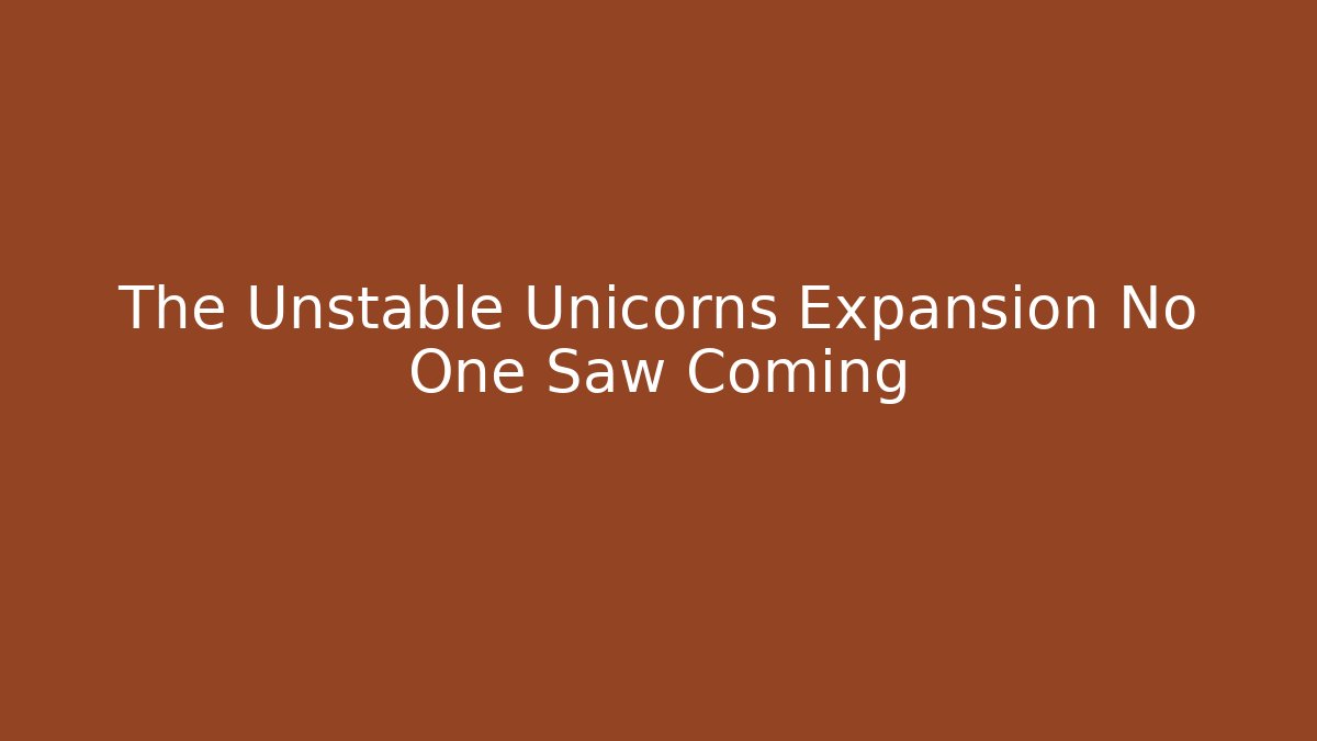 The Unstable Unicorns Expansion No One Saw Coming