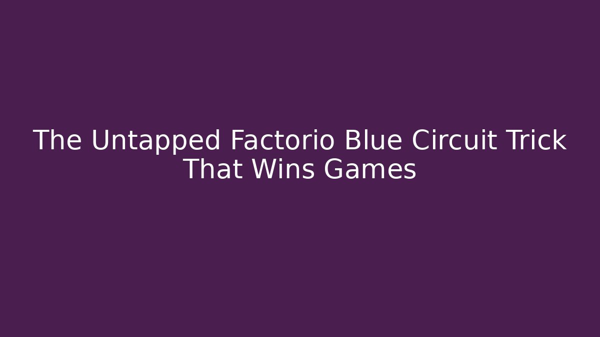 The Untapped Factorio Blue Circuit Trick That Wins Games