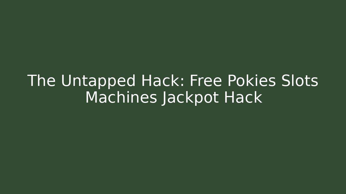 The Untapped Hack: Free Pokies Slots Machines Jackpot Hack