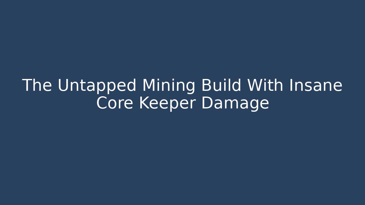 The Untapped Mining Build With Insane Core Keeper Damage - Critter Realm