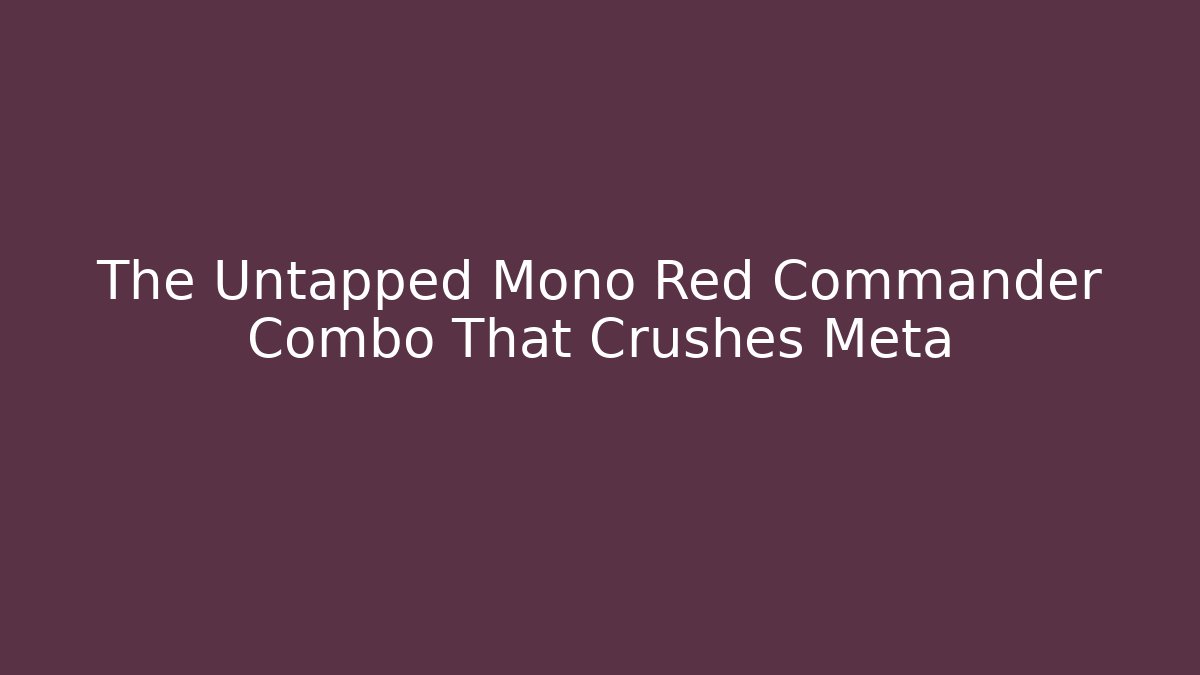 The Untapped Mono Red Commander Combo That Crushes Meta