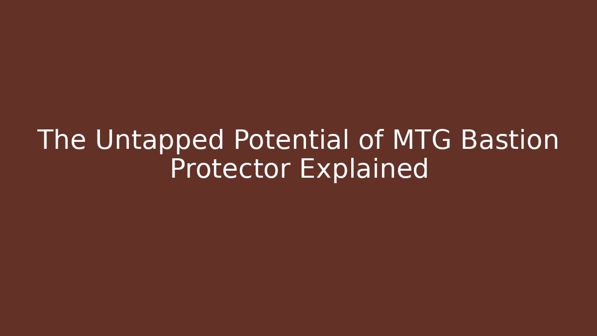 The Untapped Potential of MTG Bastion Protector Explained - Critter Realm