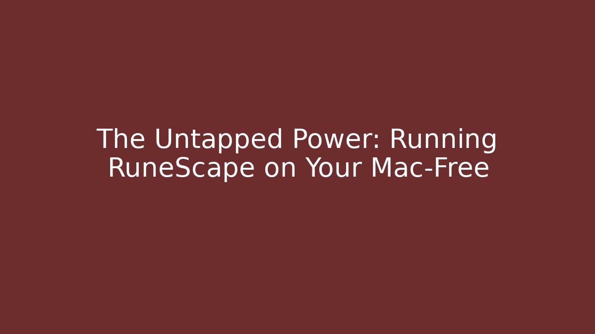 The Untapped Power: Running RuneScape on Your Mac-Free