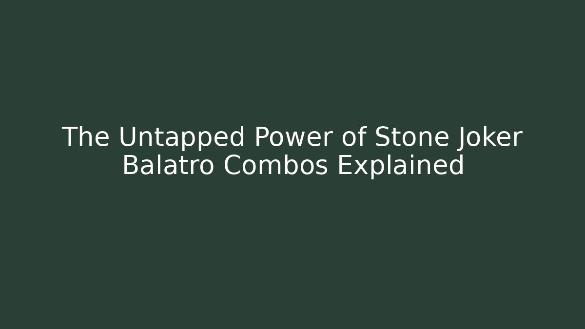 The Untapped Power of Stone Joker Balatro Combos Explained