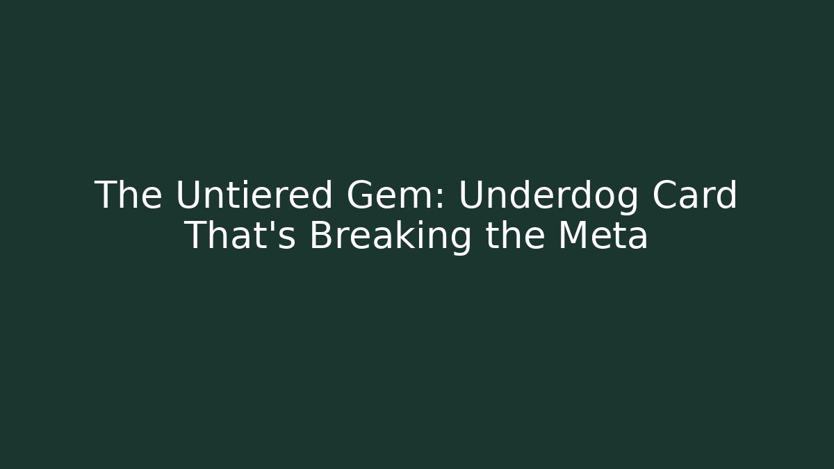 The Untiered Gem: Underdog Card That's Breaking the Meta