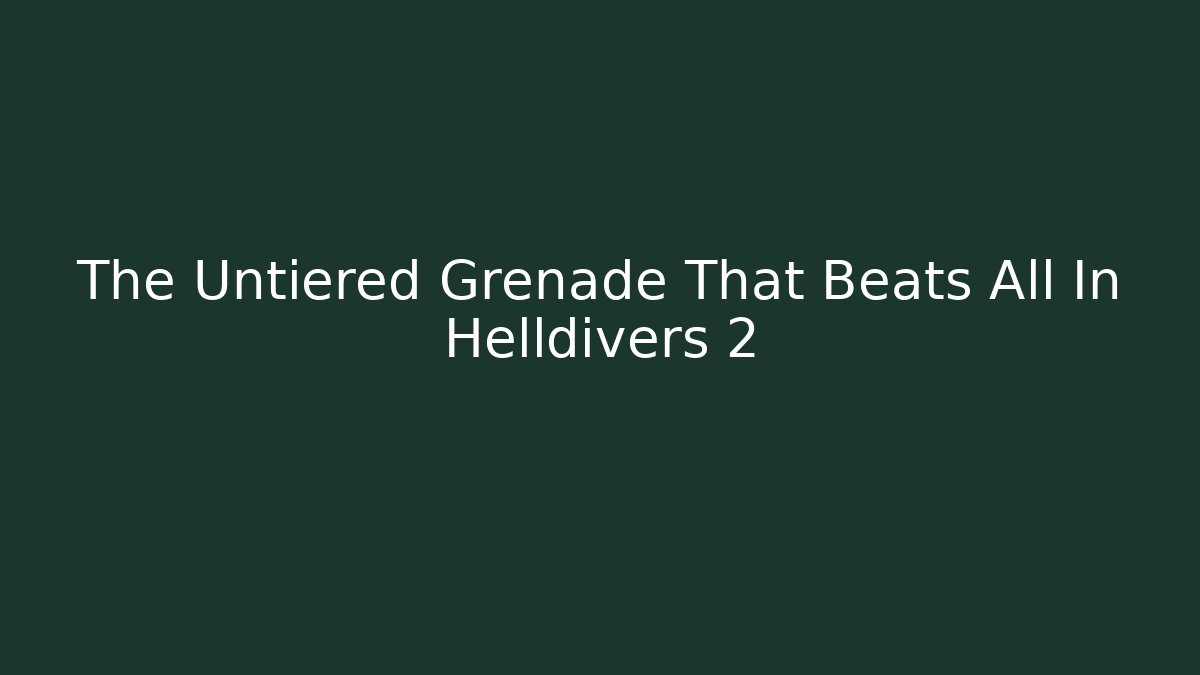 The Untiered Grenade That Beats All In Helldivers 2