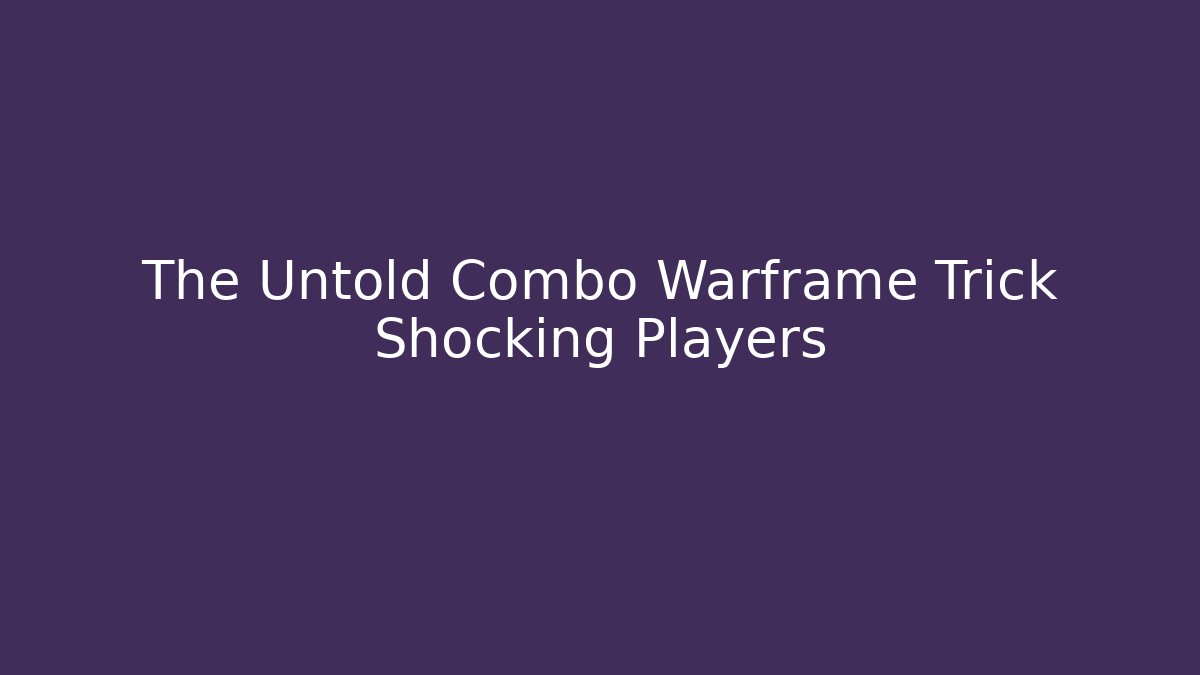 The Untold Combo Warframe Trick Shocking Players