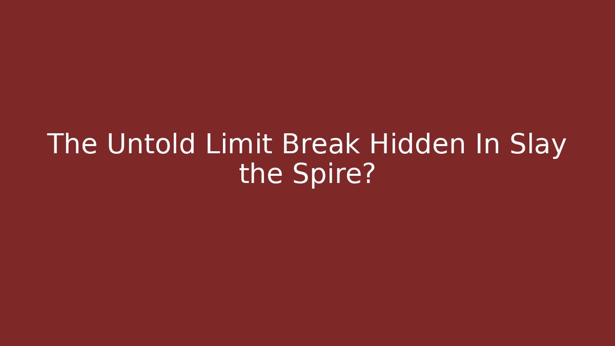 The Untold Limit Break Hidden In Slay the Spire?