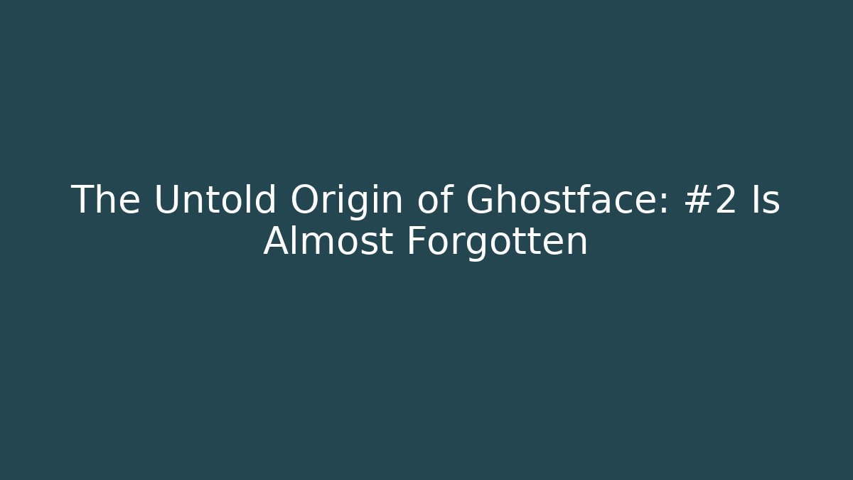 The Untold Origin of Ghostface: #2 Is Almost Forgotten