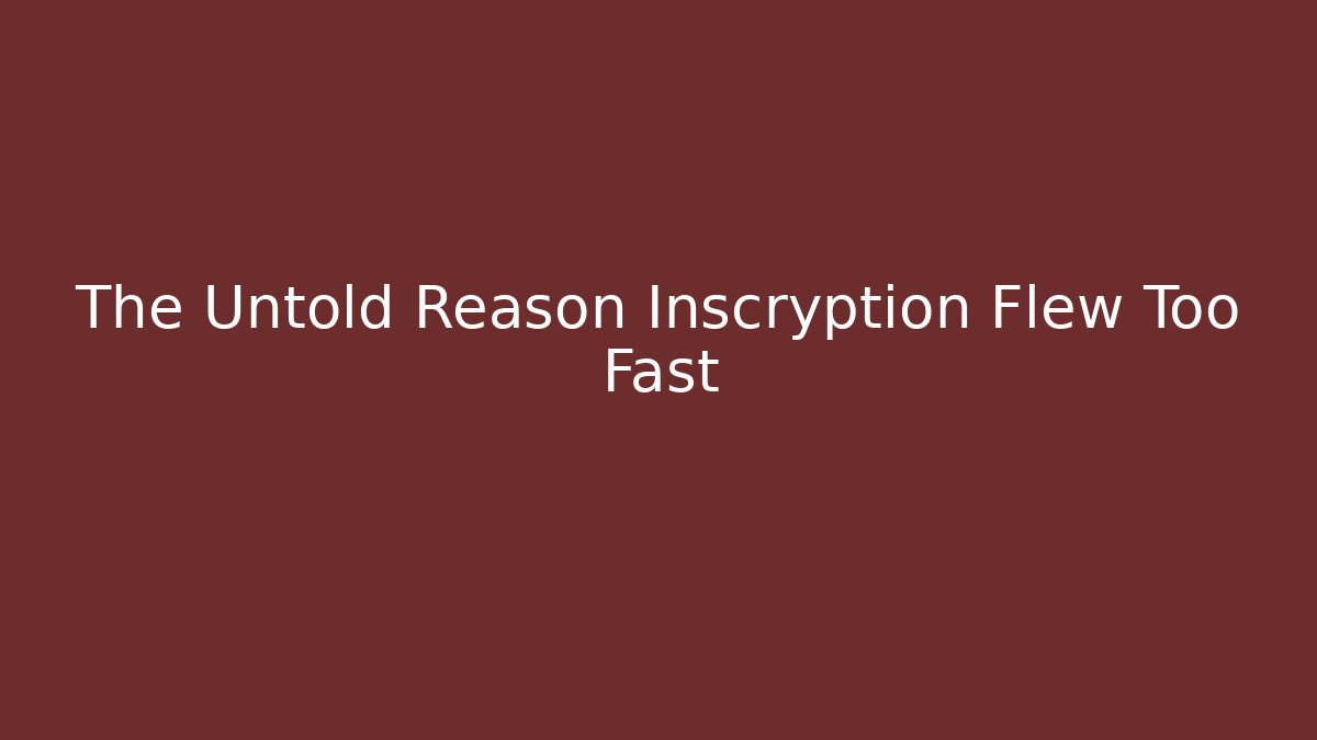 The Untold Reason Inscryption Flew Too Fast