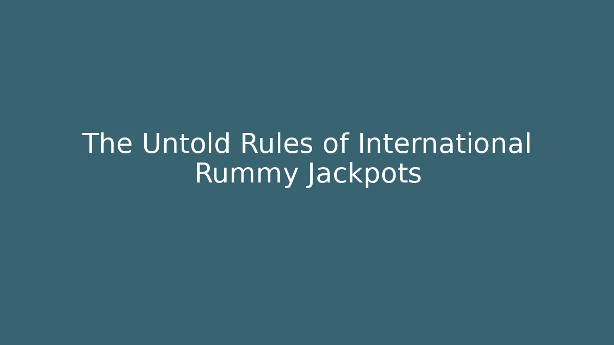 The Untold Rules of International Rummy Jackpots