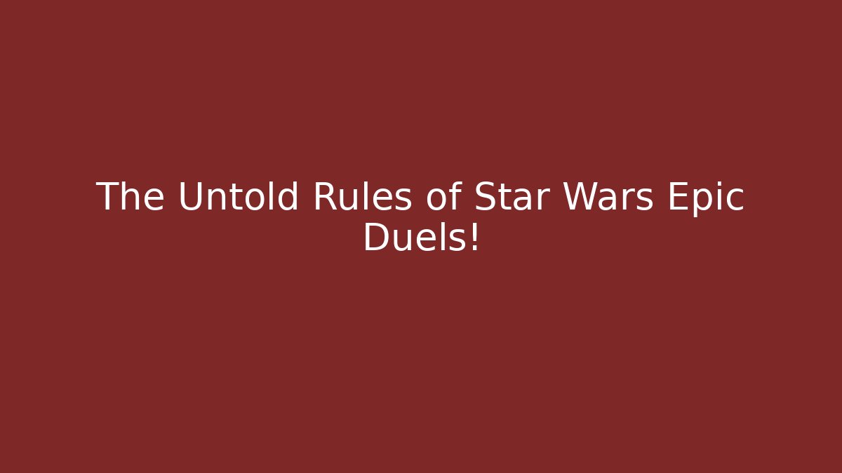The Untold Rules of Star Wars Epic Duels!
