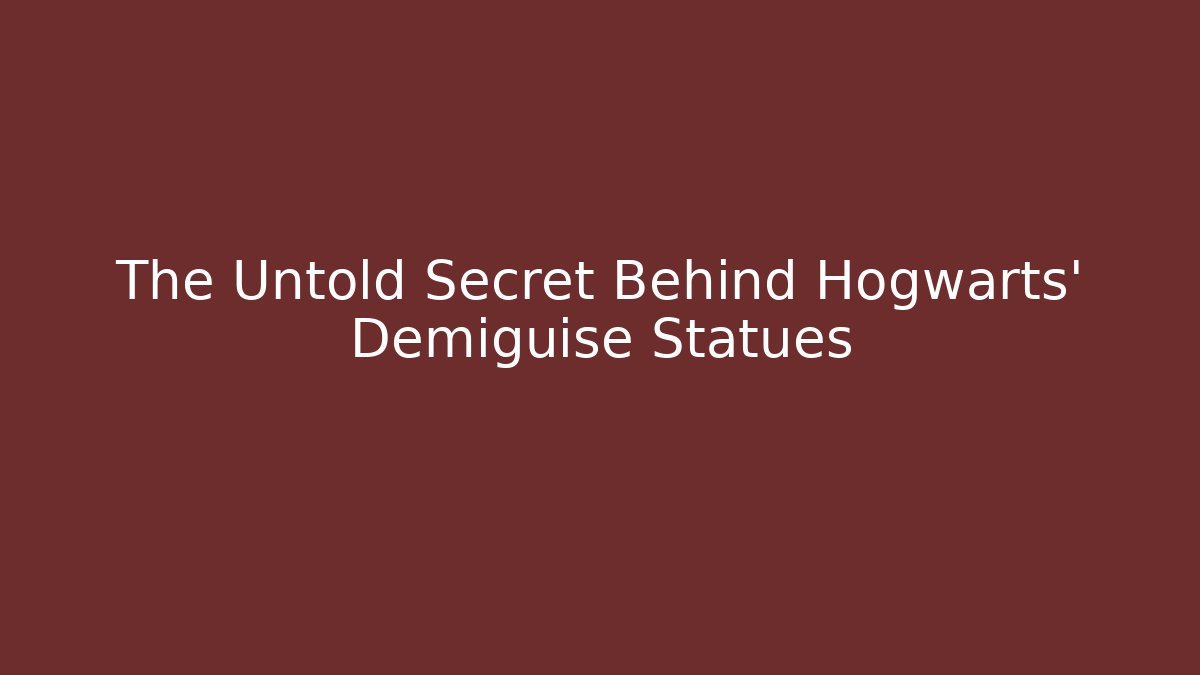 The Untold Secret Behind Hogwarts' Demiguise Statues
