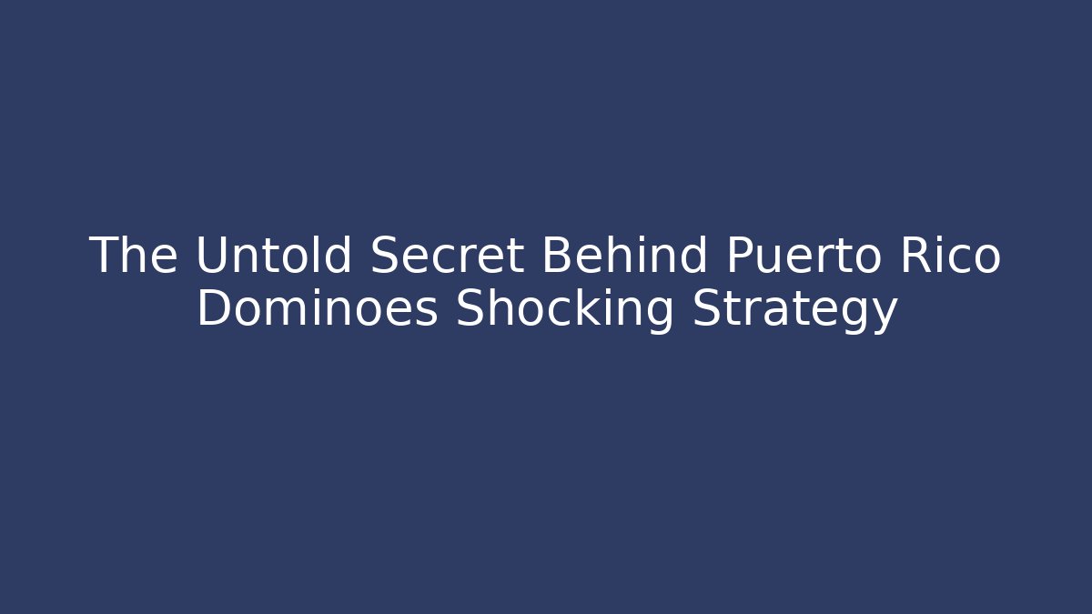 The Untold Secret Behind Puerto Rico Dominoes Shocking Strategy
