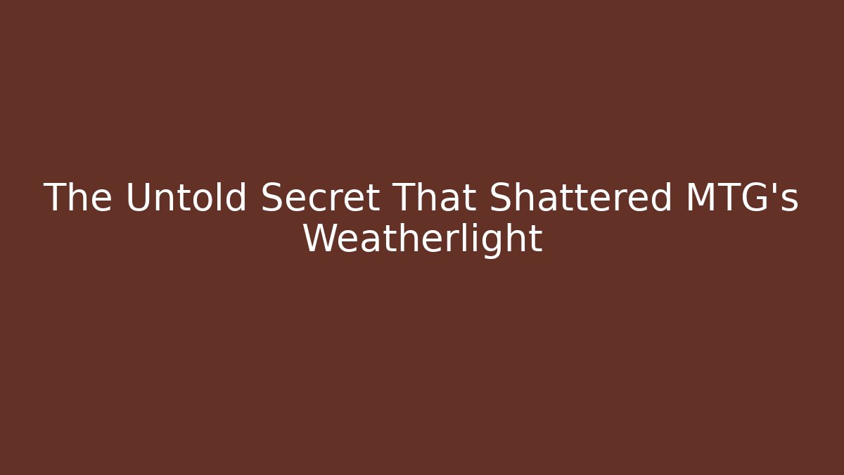 The Untold Secret That Shattered MTG's Weatherlight