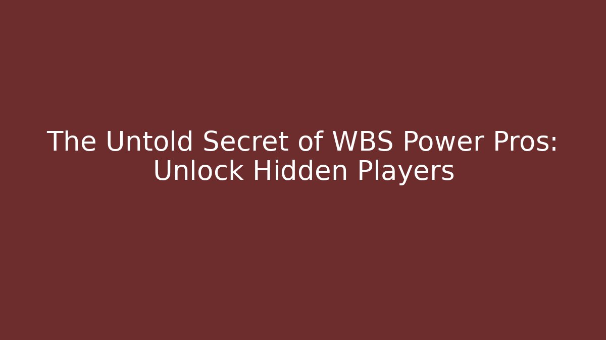The Untold Secret of WBS Power Pros: Unlock Hidden Players