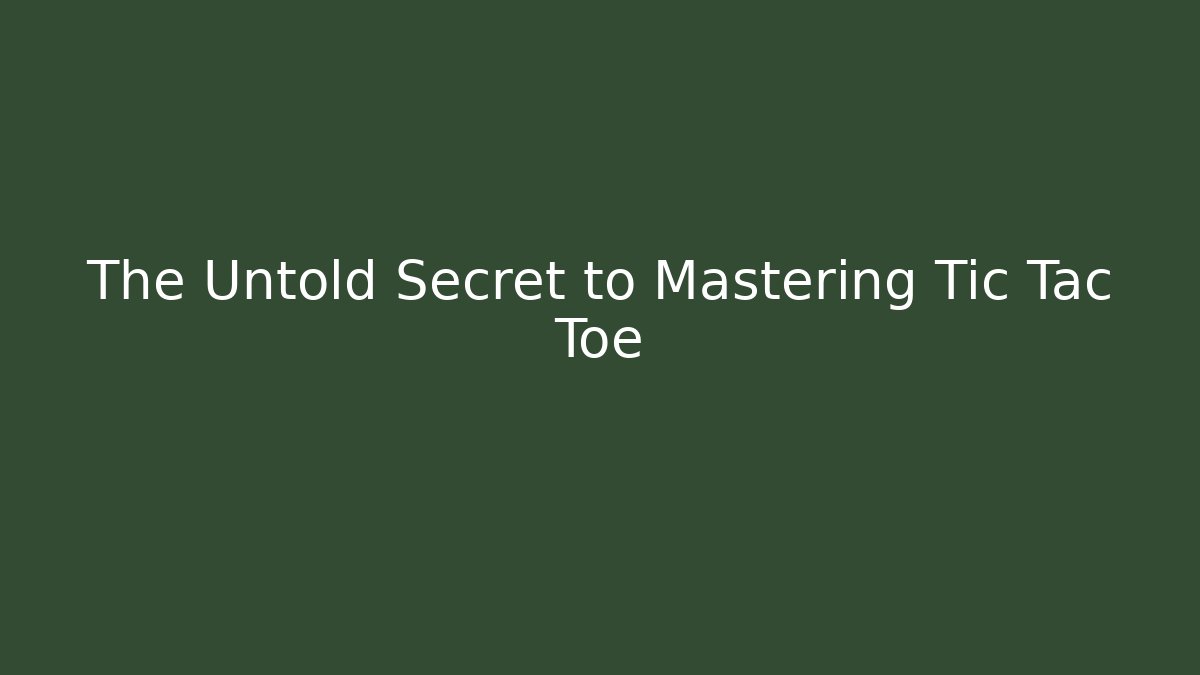 The Untold Secret to Mastering Tic Tac Toe