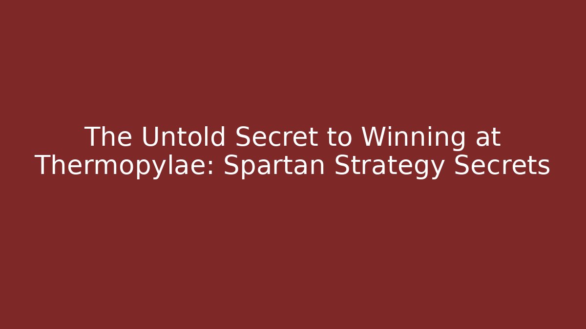 The Untold Secret to Winning at Thermopylae: Spartan Strategy Secrets