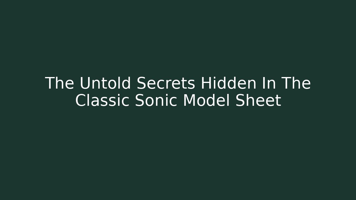 The Untold Secrets Hidden In The Classic Sonic Model Sheet - Critter Realm