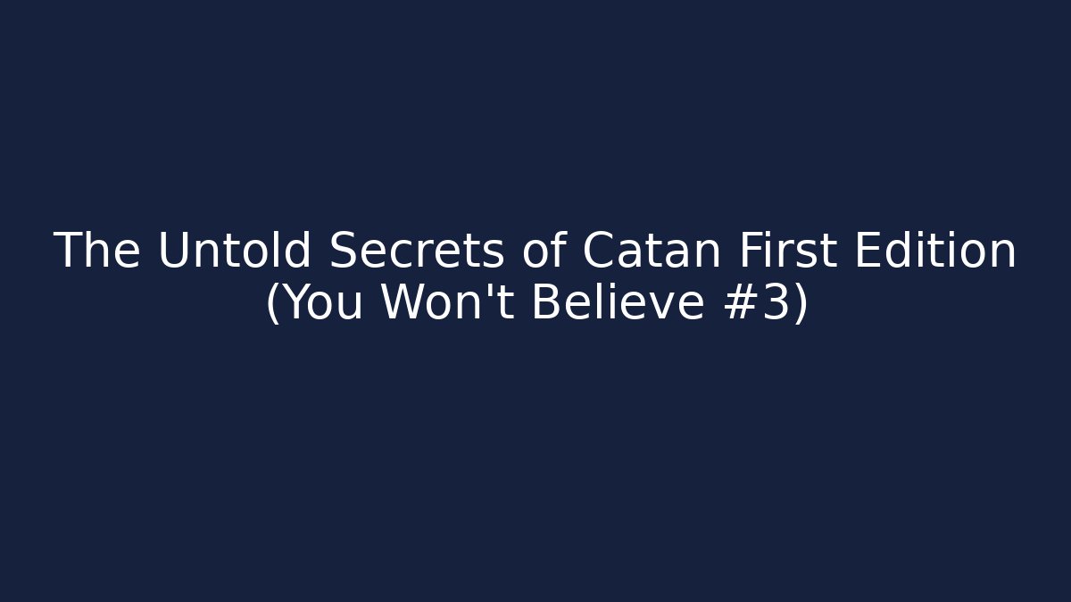 The Untold Secrets of Catan First Edition (You Won't Believe #3)